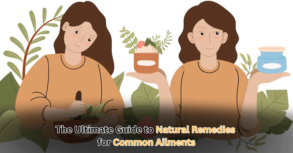 The Ultimate Guide to Natural Remedies for Common Ailments