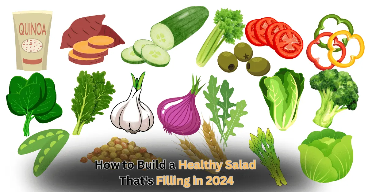How to Build a Healthy Salad That's Filling in 2024