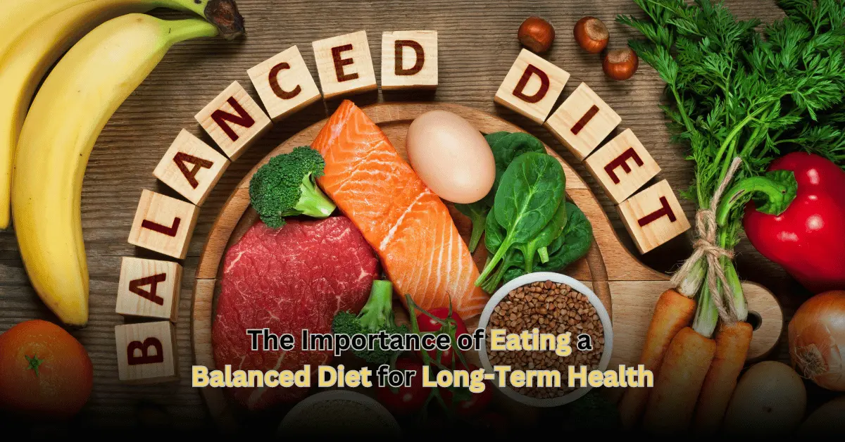 The Importance of Eating a Balanced Diet for Long-Term Health
